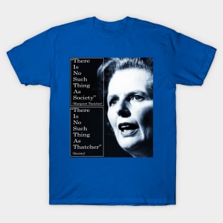 Thatcher quote - no such thing as society T-Shirt